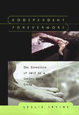 Codependent Forevermore The Invention of Self in a Twelve Step Group  9780226384719 Front Cover