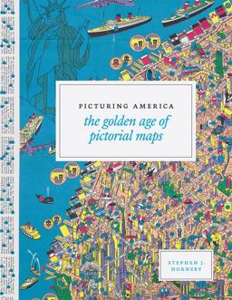 Picturing America The Golden Age of Pictorial Maps  9780226386041 Front Cover