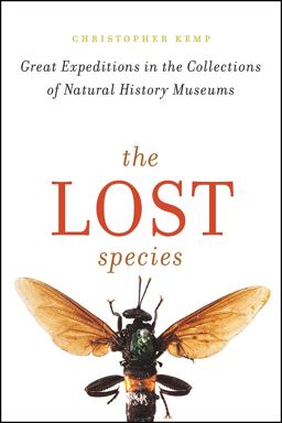 Lost Species Great Expeditions in the Collections of Natural History Museums  9780226386218 Front Cover
