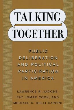 Talking Together Public Deliberation and Political Participation in America  9780226389875 Front Cover