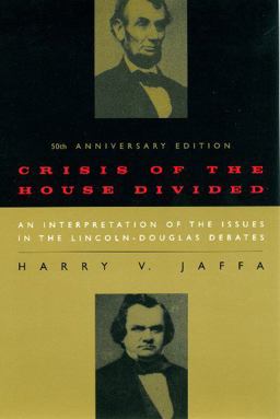 Crisis of the House Divided An Interpretation of the Issues in the Lincoln-Douglas Debates, 50th Anniversary Edition 50th 9780226391182 Front Cover