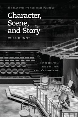 Character, Scene, and Story: New Tools from the Dramatic Writer's Companion  9780226393506 Front Cover