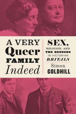 A Very Queer Family Indeed: Sex, Religion, and the Bensons in Victorian Britain  9780226393780 Front Cover