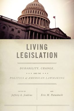 Living Legislation Durability, Change, and the Politics of American Lawmaking  9780226396453 Front Cover