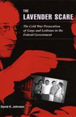 Lavender Scare The Cold War Persecution of Gays and Lesbians in the Federal Government  9780226401904 Front Cover