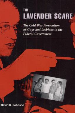 Lavender Scare The Cold War Persecution of Gays and Lesbians in the Federal Government  9780226404813 Front Cover