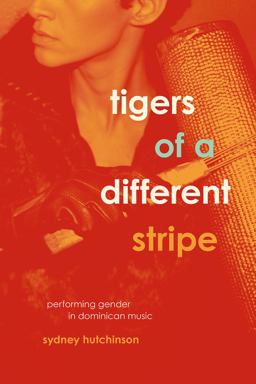 Tigers of a Different Stripe Performing Gender in Dominican Music  9780226405469 Front Cover