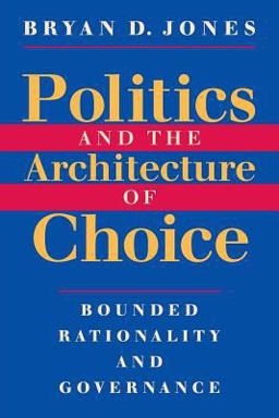 Politics and the Architecture of Choice Bounded Rationality and Governance  9780226406381 Front Cover