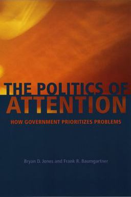 Politics of Attention How Government Prioritizes Problems  9780226406534 Front Cover