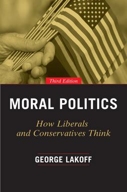 Moral Politics How Liberals and Conservatives Think, Third Edition 3rd 9780226411293 Front Cover