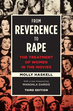 From Reverence to Rape The Treatment of Women in the Movies, Third Edition 3rd 9780226412894 Front Cover
