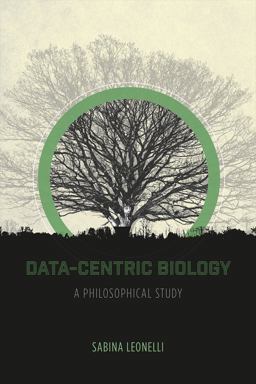 Data-Centric Biology A Philosophical Study  9780226416472 Front Cover