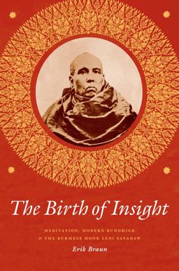 Birth of Insight Meditation, Modern Buddhism, and the Burmese Monk Ledi Sayadaw  9780226418575 Front Cover