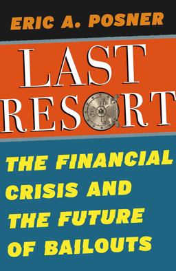 Last Resort The Financial Crisis and the Future of Bailouts  9780226420066 Front Cover