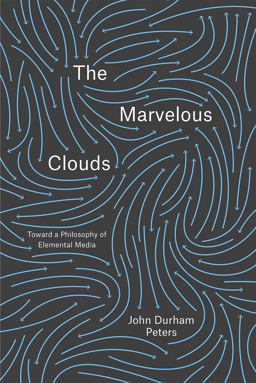 Marvelous Clouds Toward a Philosophy of Elemental Media  9780226421353 Front Cover