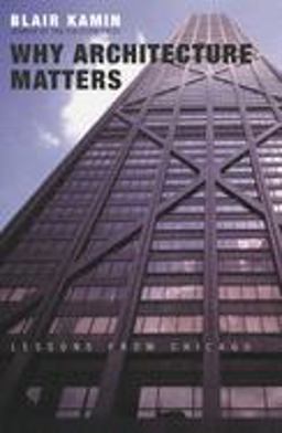 Why Architecture Matters Lessons from Chicago  9780226423210 Front Cover