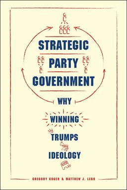Strategic Party Government Why Winning Trumps Ideology 1st 2017 9780226424606 Front Cover