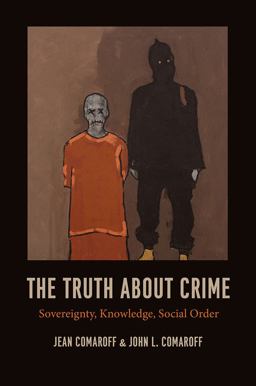 Truth about Crime Sovereignty, Knowledge, Social Order  9780226424910 Front Cover