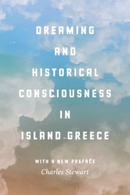 Dreaming and Historical Consciousness in Island Greece Dreaming and Historical Consciousness in Island Greece