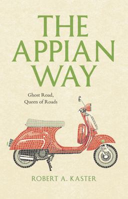 Appian Way Ghost Road, Queen of Roads  9780226425719 Front Cover