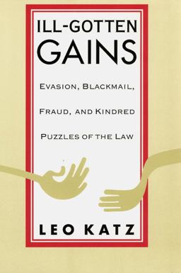 Ill-Gotten Gains Evasion, Blackmail, Fraud, and Kindred Puzzles of the Law  9780226425948 Front Cover