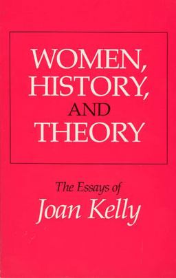 Women, History, and Theory The Essays of Joan Kelly  9780226430287 Front Cover