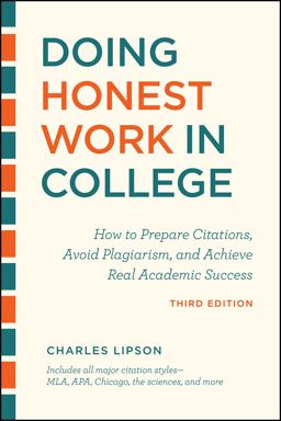 Doing Honest Work in College, Third Edition How to Prepare Citations, Avoid Plagiarism, and Achieve Real Academic Success 3rd 9780226430744 Front Cover