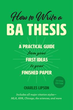 How to Write a BA Thesis, Second Edition A Practical Guide from Your First Ideas to Your Finished Paper 2nd 9780226430911 Front Cover