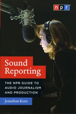 Sound Reporting The NPR Guide to Audio Journalism and Production  9780226431789 Front Cover