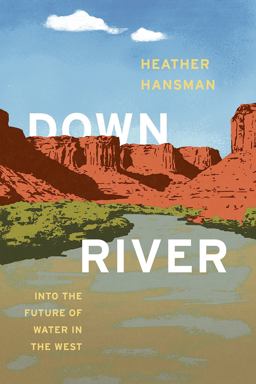 Downriver Into the Future of Water in the West  9780226432670 Front Cover
