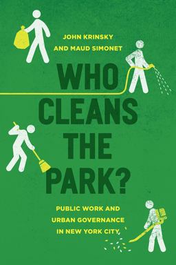 Who Cleans the Park? Public Work and Urban Governance in New York City  9780226435589 Front Cover