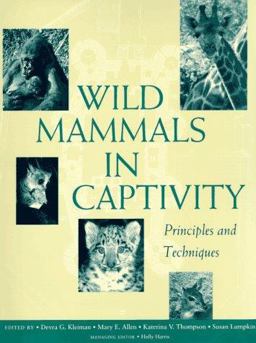 Wild Mammals in Captivity Principles and Techniques  9780226440033 Front Cover