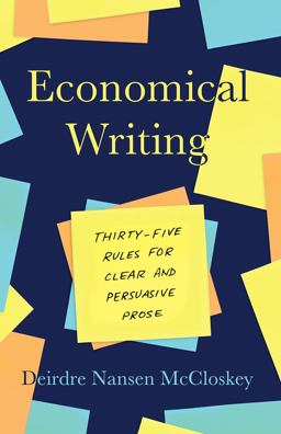 Economical Writing, Third Edition Thirty-Five Rules for Clear and Persuasive Prose 3rd 9780226448077 Front Cover