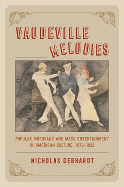 Vaudeville Melodies Popular Musicians and Mass Entertainment in American Culture, 1870-1929  9780226448695 Front Cover