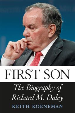 First Son The Biography of Richard M. Daley  9780226449470 Front Cover