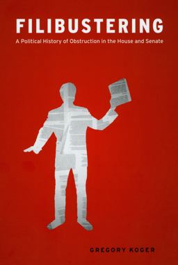 Filibustering A Political History of Obstruction in the House and Senate  9780226449654 Front Cover