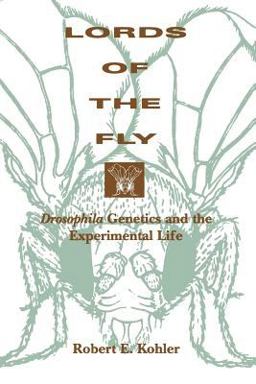 Lords of the Fly Drosophila Genetics and the Experimental Life  9780226450636 Front Cover