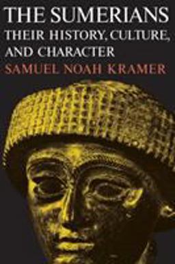 Sumerians Their History, Culture, and Character  9780226452388 Front Cover