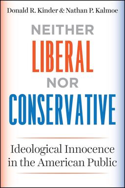 Neither Liberal nor Conservative Ideological Innocence in the American Public  9780226452456 Front Cover