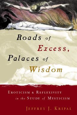 Roads of Excess, Palaces of Wisdom Eroticism and Reflexivity in the Study of Mysticism  9780226453798 Front Cover