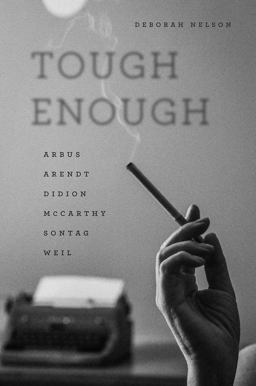 Tough Enough Arbus, Arendt, Didion, Mccarthy, Sontag, Weil  9780226457802 Front Cover
