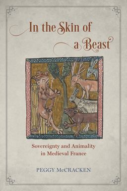In the Skin of a Beast Sovereignty and Animality in Medieval France  9780226458922 Front Cover