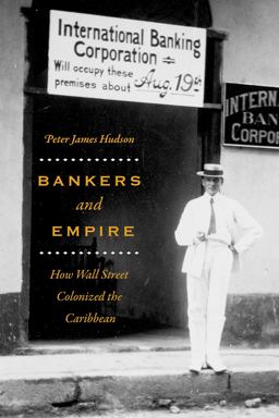 Bankers and Empire How Wall Street Colonized the Caribbean  9780226459110 Front Cover