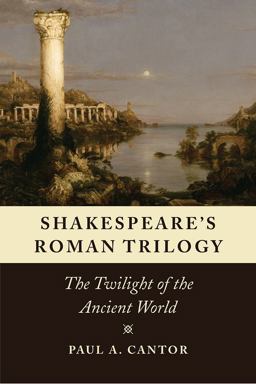 Shakespeare's Roman Trilogy The Twilight of the Ancient World  9780226462516 Front Cover