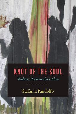 Knot of the Soul Madness, Psychoanalysis, Islam  9780226465081 Front Cover