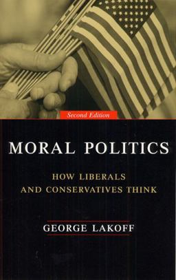 Moral Politics How Liberals and Conservatives Think, Second Edition 2nd 9780226467719 Front Cover