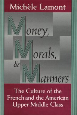 Money, Morals, and Manners The Culture of the French and the American Upper-Middle Class  9780226468174 Front Cover