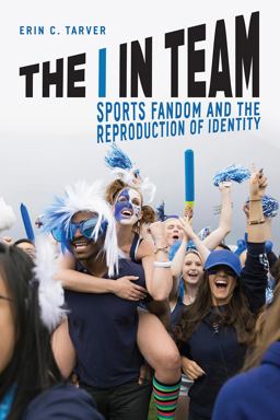 I in Team Sports Fandom and the Reproduction of Identity  9780226470139 Front Cover