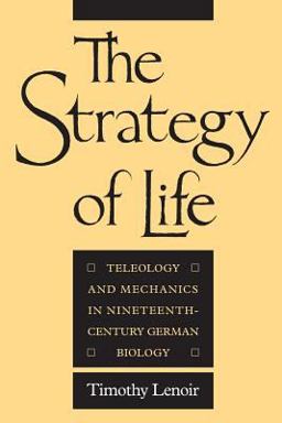 Strategy of Life Teleology and Mechanics in Nineteenth-Century German Biology  9780226471839 Front Cover
