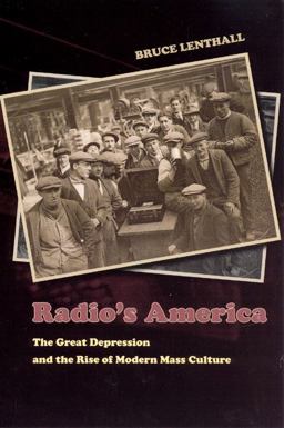 Radio's America The Great Depression and the Rise of Modern Mass Culture  9780226471921 Front Cover